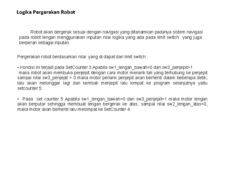 Logika Pergerakan Robot akan bergerak sesuai dengan navigasi yang ditanamkan padanya sistem navigasi pada