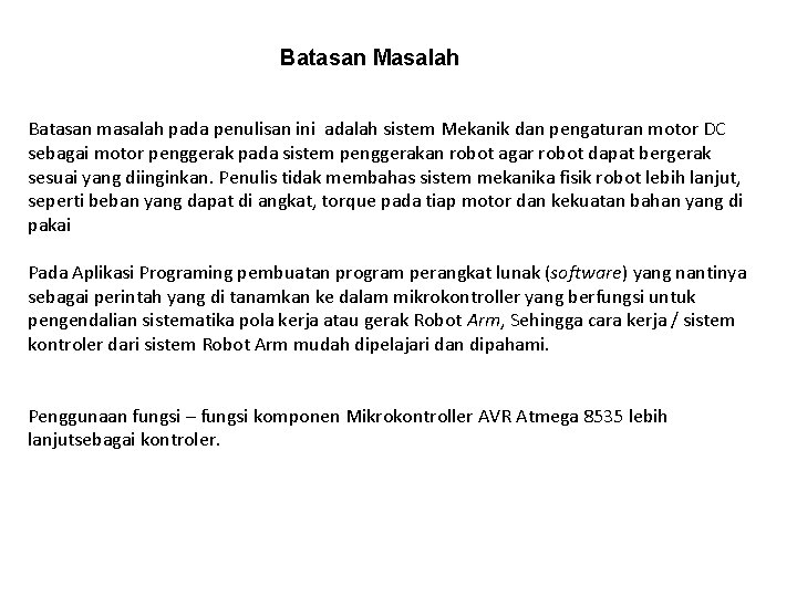 Batasan Masalah Batasan masalah pada penulisan ini adalah sistem Mekanik dan pengaturan motor DC