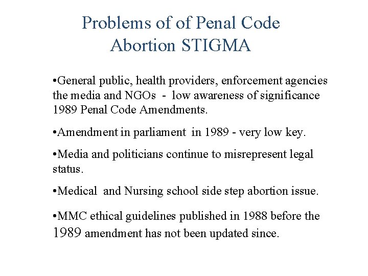 Problems of of Penal Code Abortion STIGMA • General public, health providers, enforcement agencies