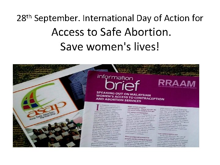 28 th September. International Day of Action for Access to Safe Abortion. Save women's