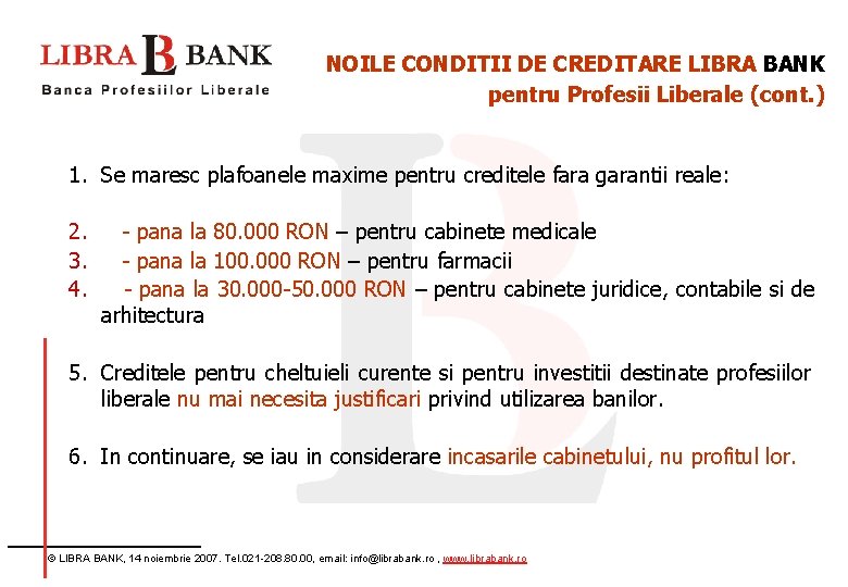 NOILE CONDITII DE CREDITARE LIBRA BANK pentru Profesii Liberale (cont. ) 1. Se maresc
