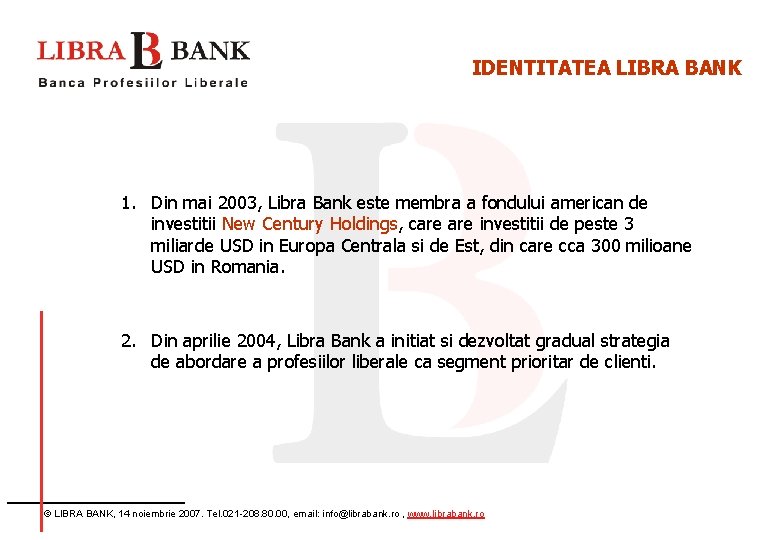 IDENTITATEA LIBRA BANK 1. Din mai 2003, Libra Bank este membra a fondului american