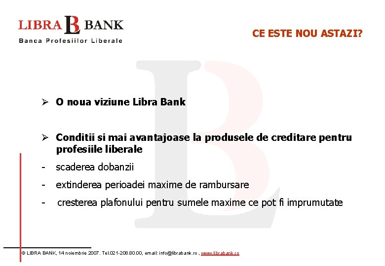 CE ESTE NOU ASTAZI? Ø O noua viziune Libra Bank Ø Conditii si mai