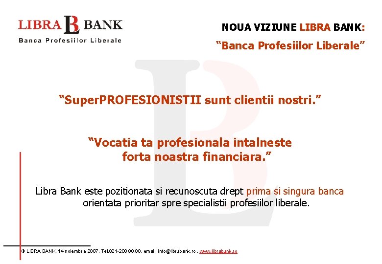 NOUA VIZIUNE LIBRA BANK: “Banca Profesiilor Liberale” “Super. PROFESIONISTII sunt clientii nostri. ” “Vocatia
