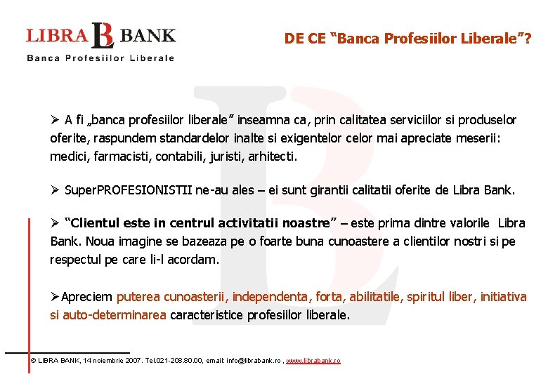 DE CE “Banca Profesiilor Liberale”? Ø A fi „banca profesiilor liberale” inseamna ca, prin