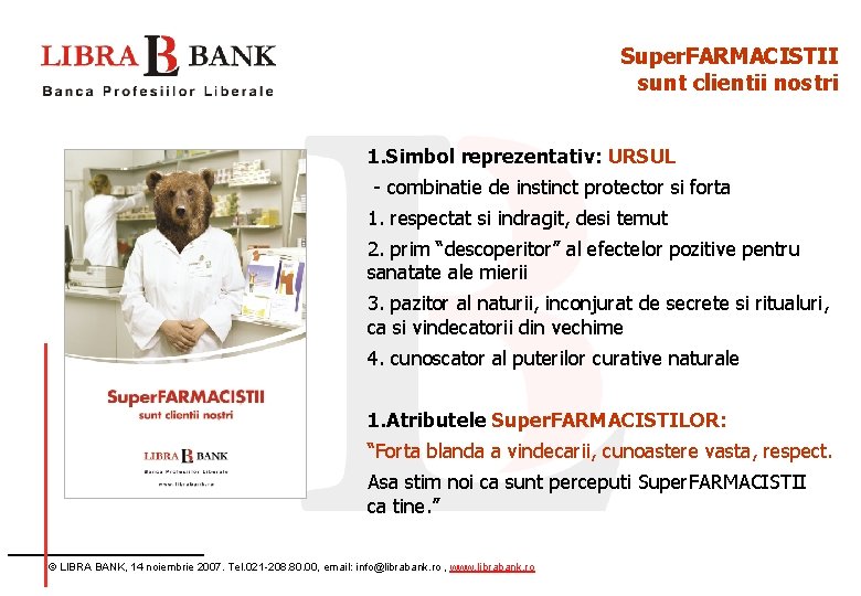 Super. FARMACISTII sunt clientii nostri 1. Simbol reprezentativ: URSUL - combinatie de instinct protector