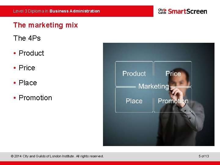 Level 3 Diploma in Business Administration The marketing mix The 4 Ps • Product