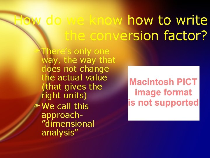 How do we know how to write the conversion factor? FThere’s only one way,