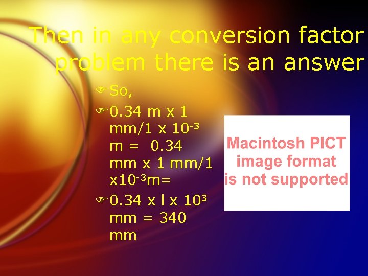 Then in any conversion factor problem there is an answer FSo, F 0. 34