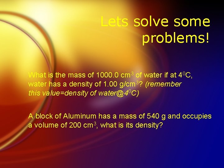 Lets solve some problems! What is the mass of 1000. 0 cm 3 of