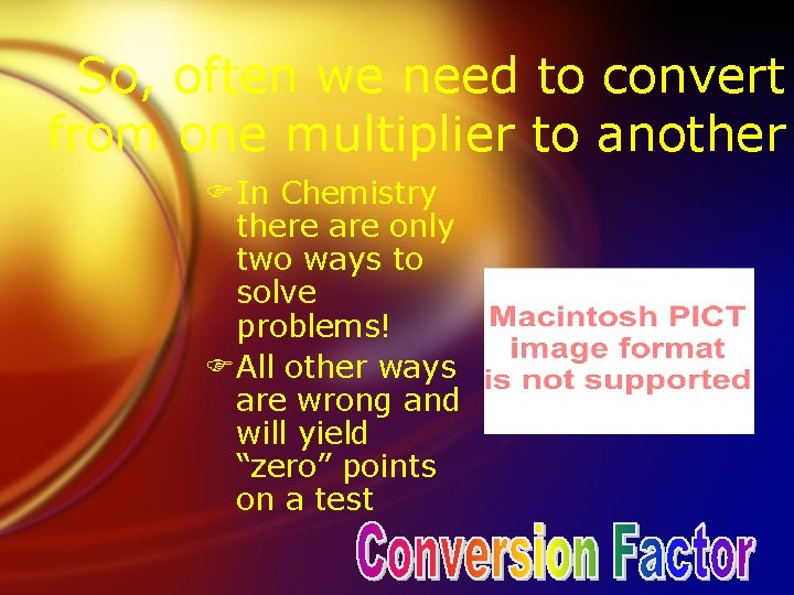 So, often we need to convert from one multiplier to another FIn Chemistry there