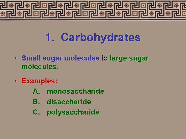 1. Carbohydrates • Small sugar molecules to large sugar molecules • Examples: A. monosaccharide