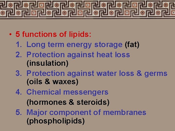  • 5 functions of lipids: 1. Long term energy storage (fat) 2. Protection