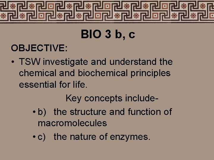 BIO 3 b, c OBJECTIVE: • TSW investigate and understand the chemical and biochemical