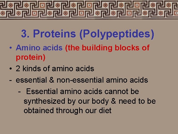 3. Proteins (Polypeptides) • Amino acids (the building blocks of protein) • 2 kinds