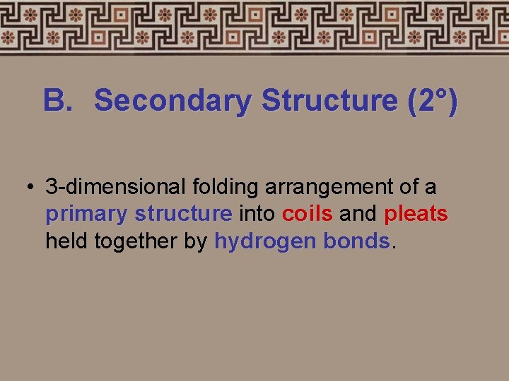 B. Secondary Structure (2°) • 3 -dimensional folding arrangement of a primary structure into