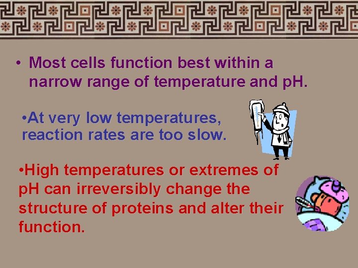  • Most cells function best within a narrow range of temperature and p.