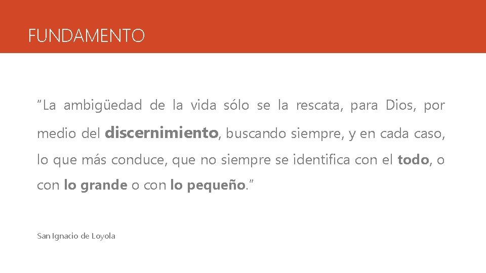 FUNDAMENTO “La ambigüedad de la vida sólo se la rescata, para Dios, por medio