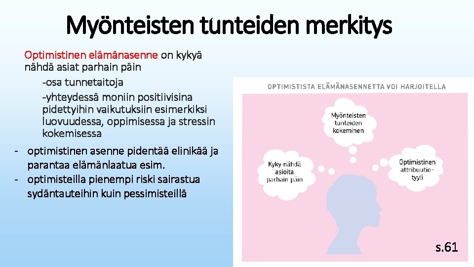 Myönteisten tunteiden merkitys Optimistinen elämänasenne on kykyä nähdä asiat parhain päin -osa tunnetaitoja -yhteydessä