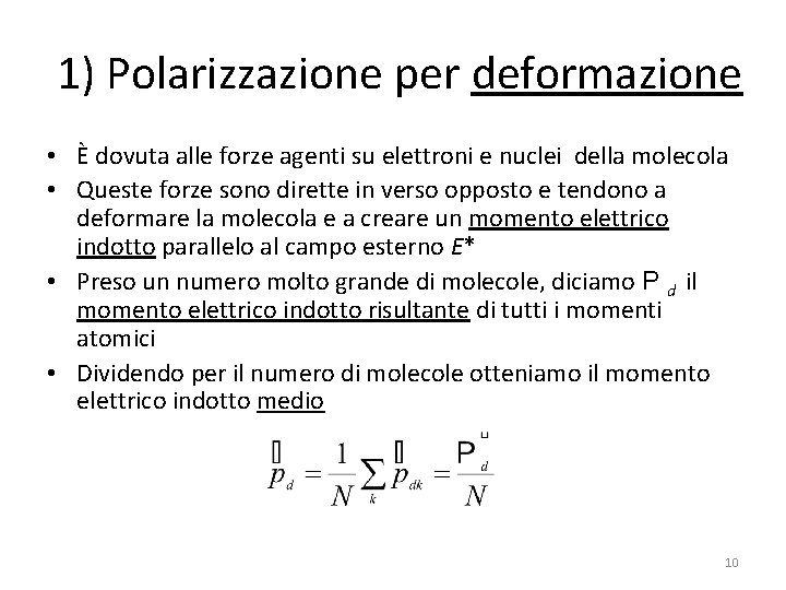 1) Polarizzazione per deformazione • È dovuta alle forze agenti su elettroni e nuclei