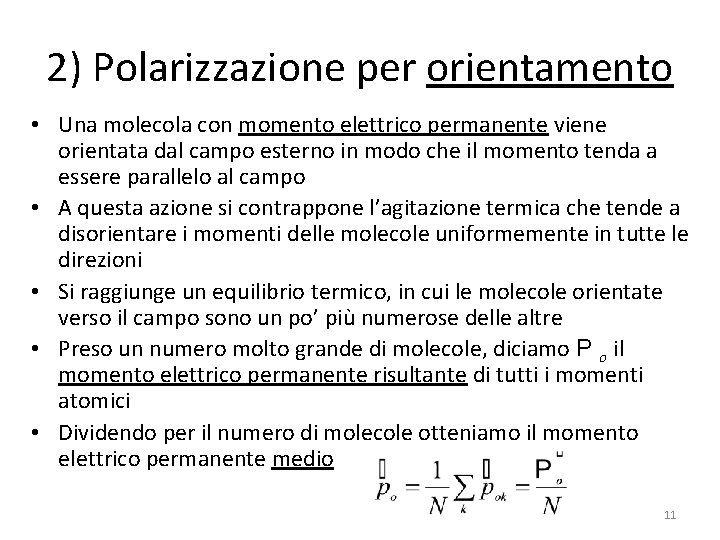 2) Polarizzazione per orientamento • Una molecola con momento elettrico permanente viene orientata dal