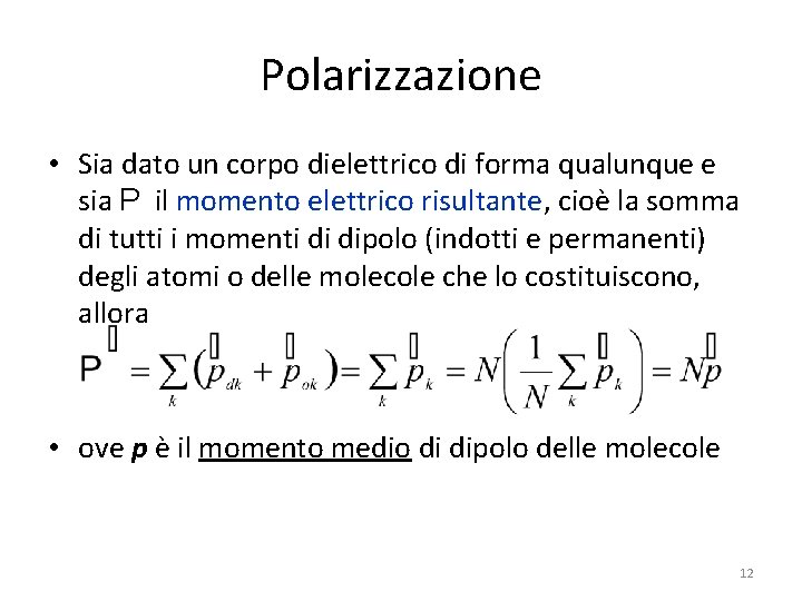 Polarizzazione • Sia dato un corpo dielettrico di forma qualunque e sia P il