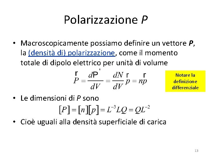 Polarizzazione P • Macroscopicamente possiamo definire un vettore P, la (densità di) polarizzazione, come