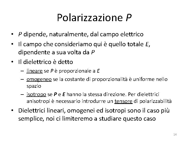 Polarizzazione P • P dipende, naturalmente, dal campo elettrico • Il campo che consideriamo