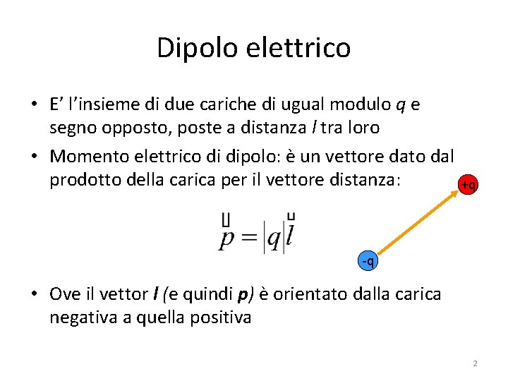 Dipolo elettrico • E’ l’insieme di due cariche di ugual modulo q e segno