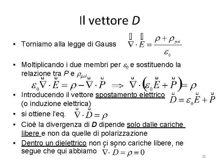 Il vettore D • Torniamo alla legge di Gauss • Moltiplicando i due membri