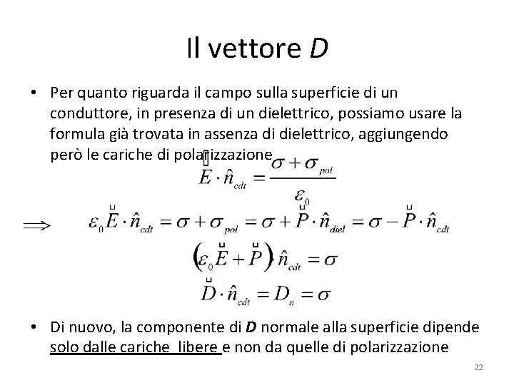 Il vettore D • Per quanto riguarda il campo sulla superficie di un conduttore,