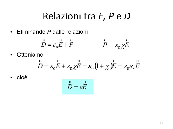 Relazioni tra E, P e D • Eliminando P dalle relazioni • Otteniamo •