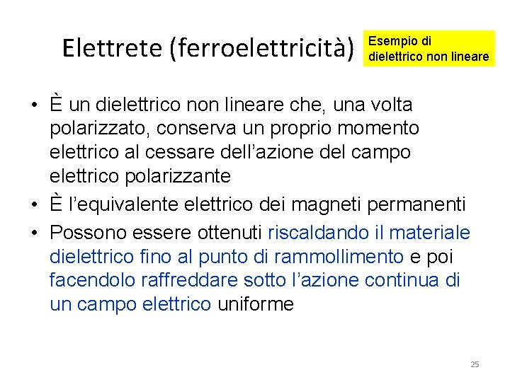 Elettrete (ferroelettricità) Esempio di dielettrico non lineare • È un dielettrico non lineare che,