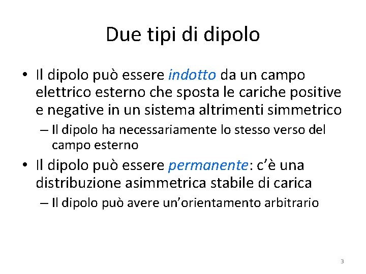 Due tipi di dipolo • Il dipolo può essere indotto da un campo elettrico