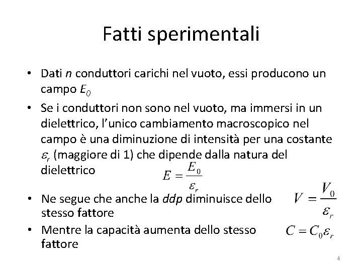 Fatti sperimentali • Dati n conduttori carichi nel vuoto, essi producono un campo E