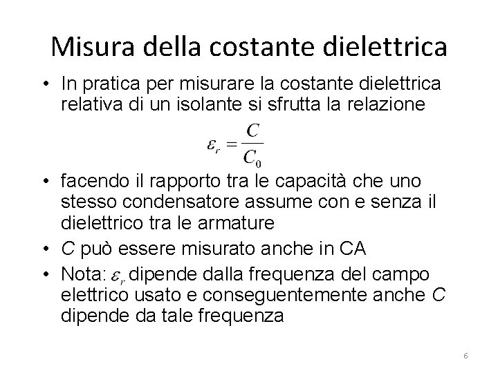 Misura della costante dielettrica • In pratica per misurare la costante dielettrica relativa di