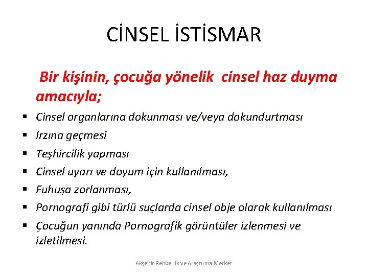 CİNSEL İSTİSMAR Bir kişinin, çocuğa yönelik cinsel haz duyma amacıyla; § § § §