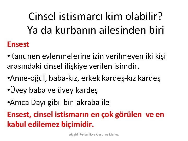 Cinsel istismarcı kim olabilir? Ya da kurbanın ailesinden biri Ensest • Kanunen evlenmelerine izin