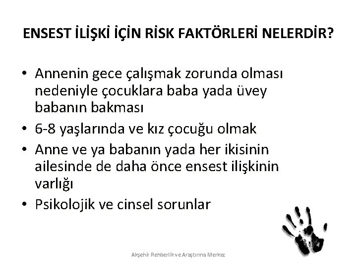 ENSEST İLİŞKİ İÇİN RİSK FAKTÖRLERİ NELERDİR? • Annenin gece çalışmak zorunda olması nedeniyle çocuklara