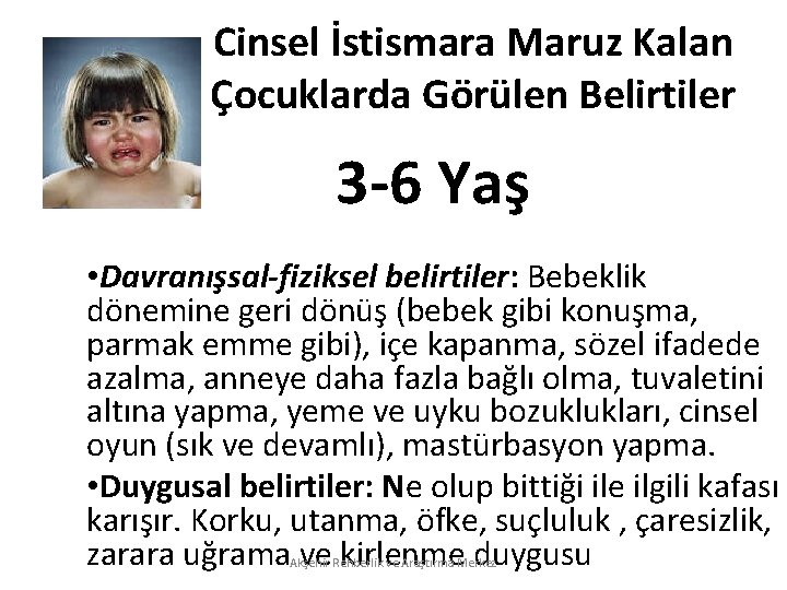 Cinsel İstismara Maruz Kalan Çocuklarda Görülen Belirtiler 3 -6 Yaş • Davranışsal-fiziksel belirtiler: Bebeklik