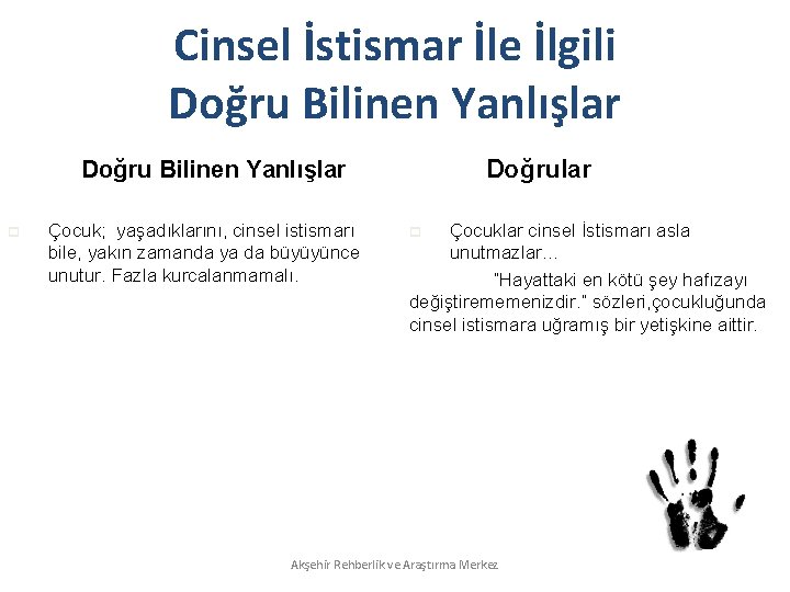 Cinsel İstismar İle İlgili Doğru Bilinen Yanlışlar Doğru Bilinen Yanlışlar p Çocuk; yaşadıklarını, cinsel