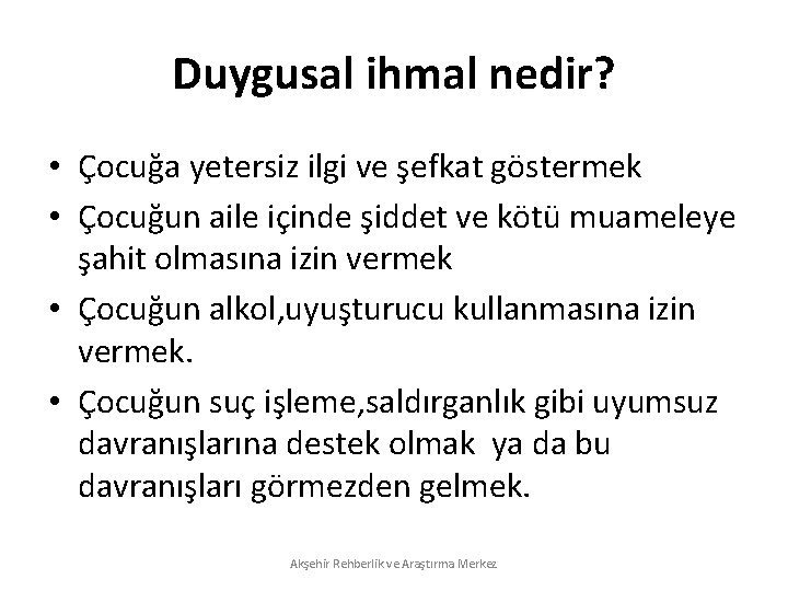 Duygusal ihmal nedir? • Çocuğa yetersiz ilgi ve şefkat göstermek • Çocuğun aile içinde