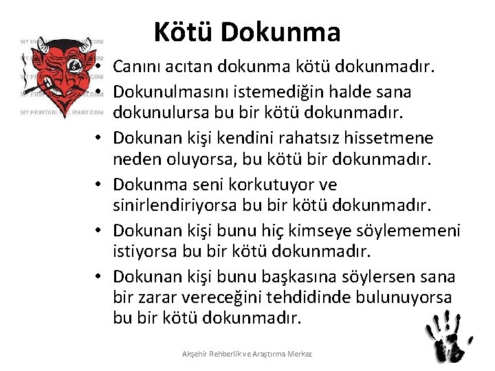 Kötü Dokunma • Canını acıtan dokunma kötü dokunmadır. • Dokunulmasını istemediğin halde sana dokunulursa