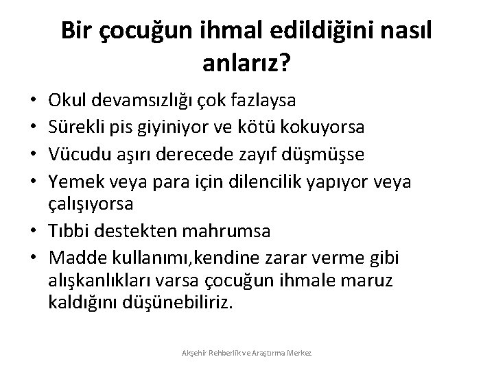 Bir çocuğun ihmal edildiğini nasıl anlarız? Okul devamsızlığı çok fazlaysa Sürekli pis giyiniyor ve