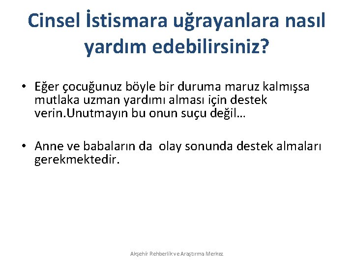 Cinsel İstismara uğrayanlara nasıl yardım edebilirsiniz? • Eğer çocuğunuz böyle bir duruma maruz kalmışsa