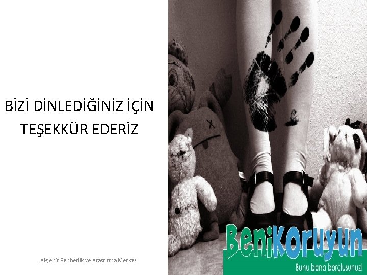 BİZİ DİNLEDİĞİNİZ İÇİN TEŞEKKÜR EDERİZ Akşehir Rehberlik ve Araştırma Merkez 
