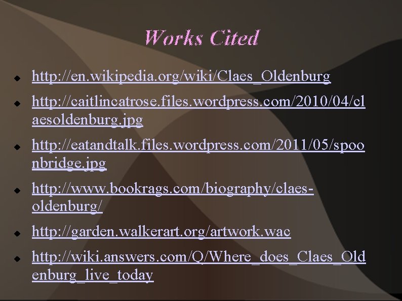 Works Cited u u u http: //en. wikipedia. org/wiki/Claes_Oldenburg http: //caitlincatrose. files. wordpress. com/2010/04/cl