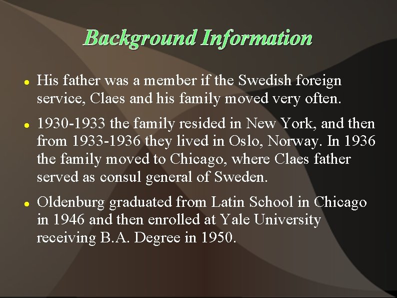 Background Information His father was a member if the Swedish foreign service, Claes and