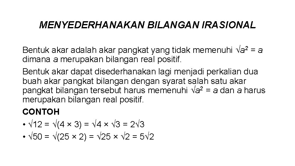 MENYEDERHANAKAN BILANGAN IRASIONAL Bentuk akar adalah akar pangkat yang tidak memenuhi √a 2 =