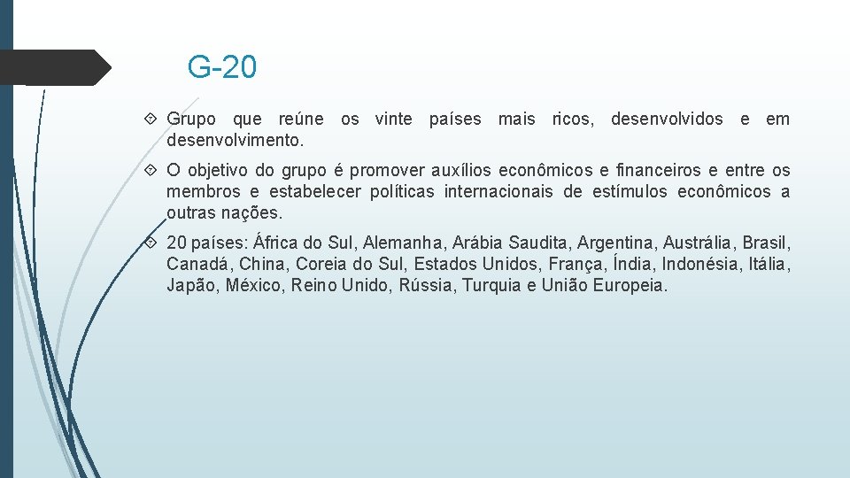 G-20 Grupo que reúne os vinte países mais ricos, desenvolvidos e em desenvolvimento. O